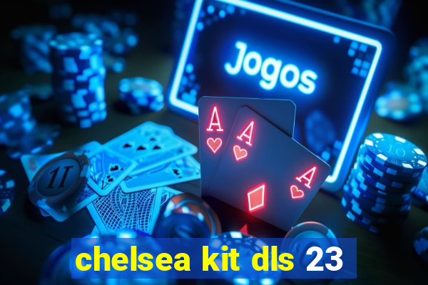 chelsea kit dls 23